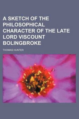 Cover of A Sketch of the Philosophical Character of the Late Lord Viscount Bolingbroke