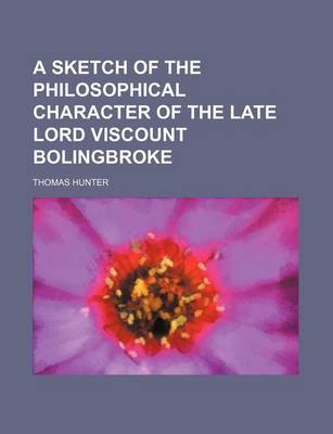 Book cover for A Sketch of the Philosophical Character of the Late Lord Viscount Bolingbroke