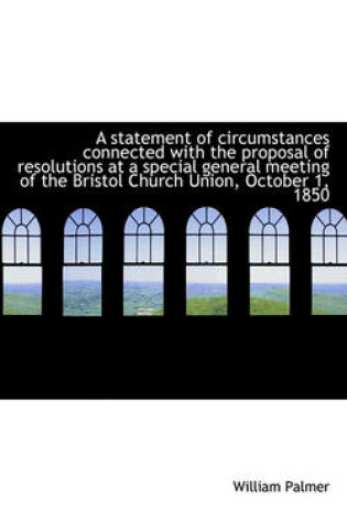 Cover of A Statement of Circumstances Connected with the Proposal of Resolutions at a Special General Meeting