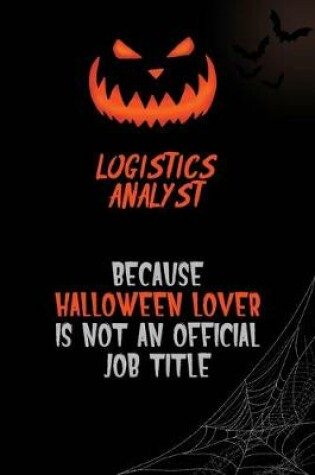 Cover of Logistics Analyst Because Halloween Lover Is Not An Official Job Title