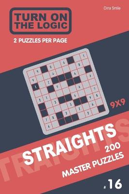 Book cover for Turn On The Logic Straights 200 Master Puzzles 9x9 (16)