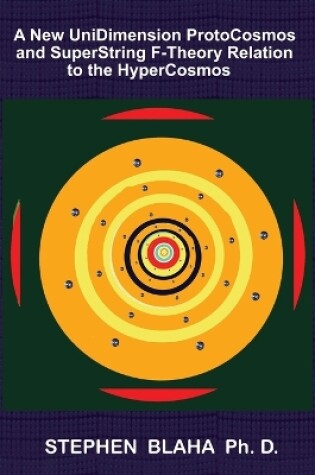 Cover of A New UniDimension ProtoCosmos and SuperString F-Theory Relation to the HyperCosmos