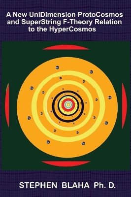 Book cover for A New UniDimension ProtoCosmos and SuperString F-Theory Relation to the HyperCosmos