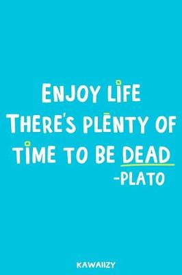 Book cover for Enjoy Life There's Plenty of Time to Be Dead - Plato