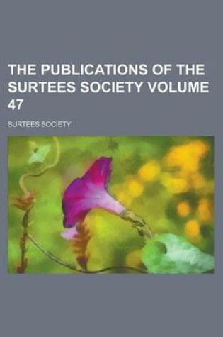 Cover of The Publications of the Surtees Society Volume 47