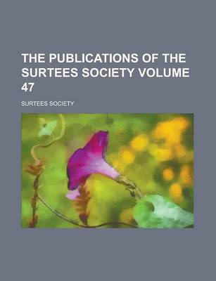 Book cover for The Publications of the Surtees Society Volume 47