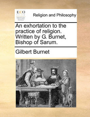 Book cover for An Exhortation to the Practice of Religion. Written by G. Burnet, Bishop of Sarum.