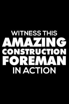 Book cover for Witness This Amazing Construction Foreman In Action