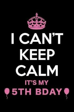 Cover of I Can't Keep Calm It's My 5th Birthday
