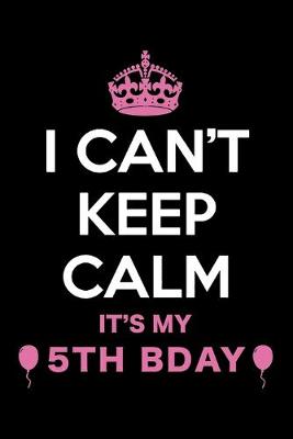 Book cover for I Can't Keep Calm It's My 5th Birthday