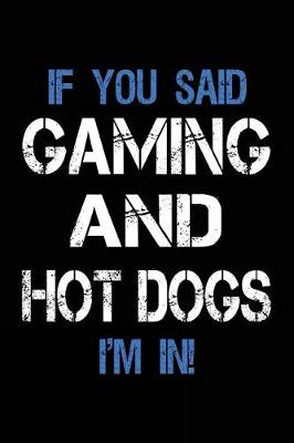 Book cover for If You Said Gaming And Hot Dogs I'm In