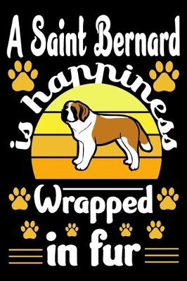 Book cover for A Saint Bernard Is Happiness Wrapped In Fur
