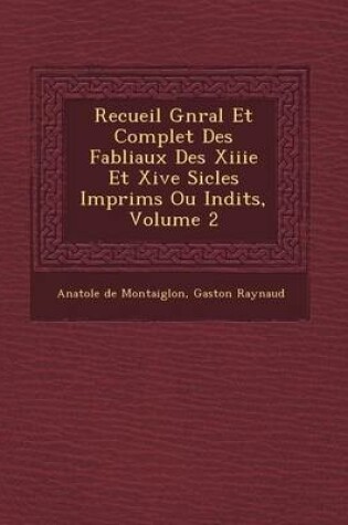 Cover of Recueil G N Ral Et Complet Des Fabliaux Des Xiiie Et Xive Si Cles Imprim S Ou in Dits, Volume 2