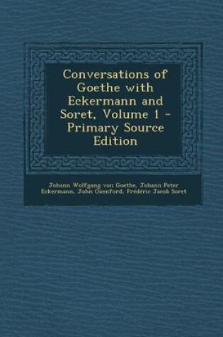 Cover of Conversations of Goethe with Eckermann and Soret, Volume 1 - Primary Source Edition