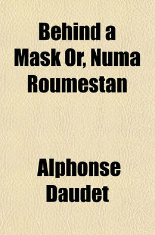 Cover of Behind a Mask Or, Numa Roumestan