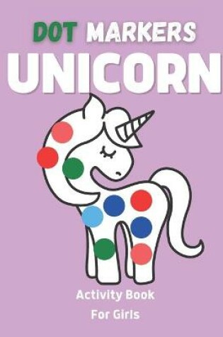 Cover of Unicorn Dot Markers Activity Book For Girls