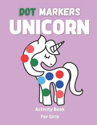 Book cover for Unicorn Dot Markers Activity Book For Girls