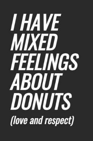 Cover of I Have Mixed Feelings About Donuts (love and respect)