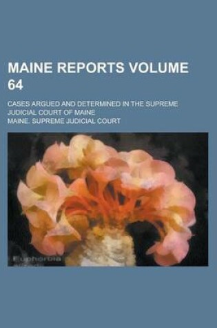 Cover of Maine Reports; Cases Argued and Determined in the Supreme Judicial Court of Maine Volume 64