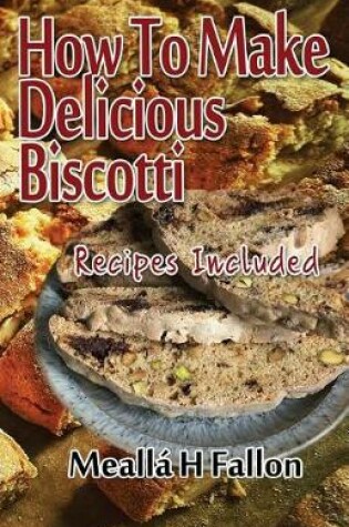 Cover of How To Make Delicious Biscotti
