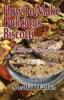 Book cover for How To Make Delicious Biscotti