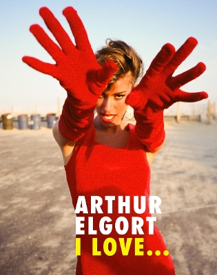 Book cover for Arthur Elgort: I Love...