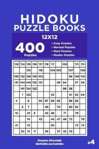 Cover of Hidoku Puzzle Books - 400 Easy to Master Puzzles 12x12 (Volume 4)