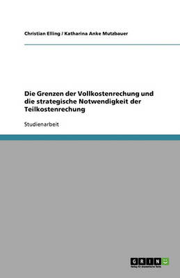 Book cover for Die Grenzen der Vollkostenrechung und die strategische Notwendigkeit der Teilkostenrechung