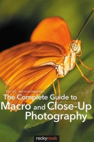 Cover of The Complete Guide to Macro and Close-Up Photography