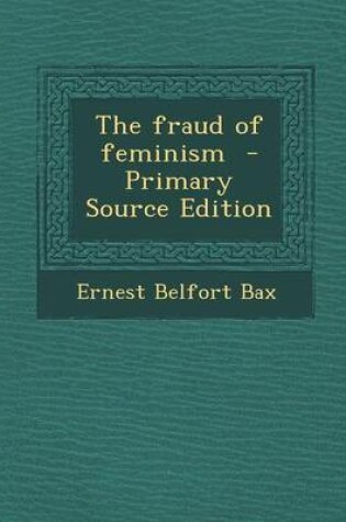 Cover of The Fraud of Feminism - Primary Source Edition