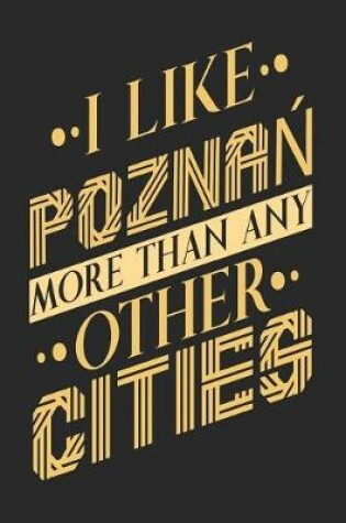 Cover of I Like Poznan More Than Any Other Cities