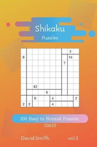 Cover of Shikaku Puzzles - 200 Easy to Normal Puzzles 10x10 vol.3