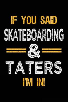 Book cover for If You Said Skateboarding & Taters I'm In