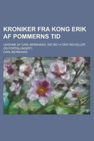 Cover of Kroniker Fra Kong Erik AF Pommerns Tid; Udgivne AF Carl Bernhard. (Ist Bd.14 Der "Noveller Og Fortallinger")