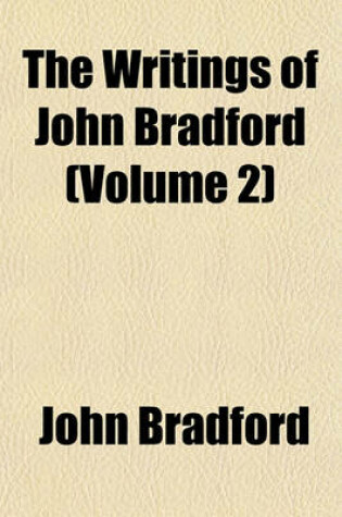 Cover of The Writings of John Bradford (Volume 2)