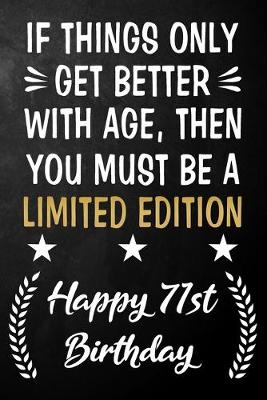 Book cover for If Things Only Get Better With Age Then You Must Be A Limited Edition Happy 71st Birthday