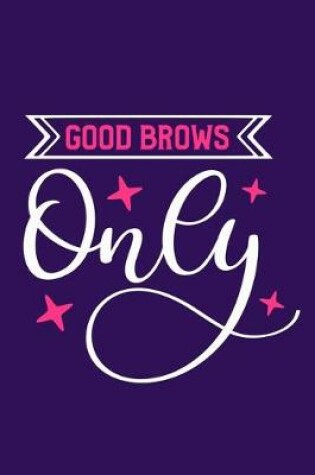 Cover of Good Brows Only