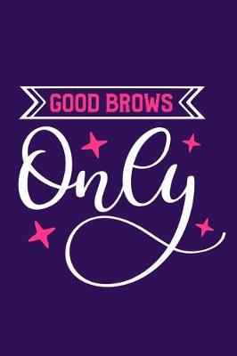 Book cover for Good Brows Only