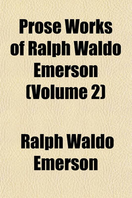 Book cover for Prose Works of Ralph Waldo Emerson (Volume 2)