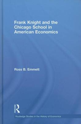 Book cover for Frank Knight and the Chicago School in American Economics. Routledge Studies in the History of Economics, Volume 98.