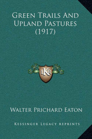 Cover of Green Trails and Upland Pastures (1917)