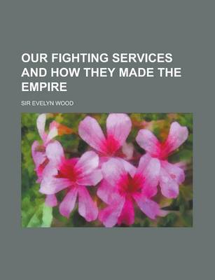 Book cover for Our Fighting Services and How They Made the Empire