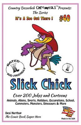 Book cover for Slick Chick - Over 200 Jokes + Cartoons - Animals, Aliens, Sports, Holidays, Occupations, School, Computers, Monsters, Dinosaurs & More in Black and White