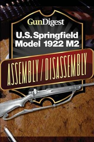 Cover of Gun Digest U.S. Springfield 1922 M2 Assembly/Disassembly Instructions