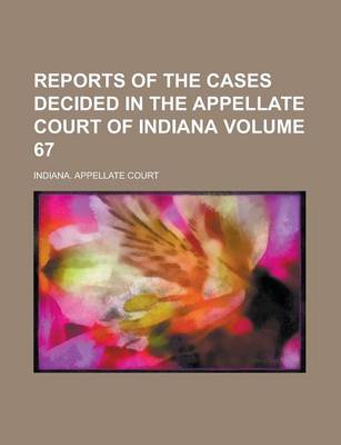 Book cover for Reports of the Cases Decided in the Appellate Court of Indiana Volume 67