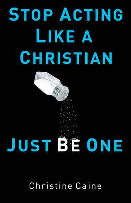 Book cover for Stop Acting Like a Christian, Just Be One