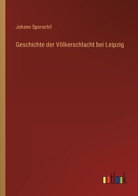 Book cover for Geschichte der Völkerschlacht bei Leipzig