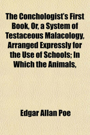 Cover of The Conchologist's First Book, Or, a System of Testaceous Malacology, Arranged Expressly for the Use of Schools; In Which the Animals,