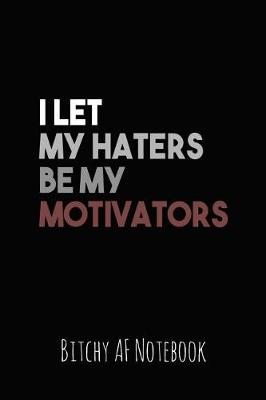 Book cover for I Let My Haters Be My Motivators