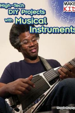 Cover of High-Tech DIY Projects with Musical Instruments